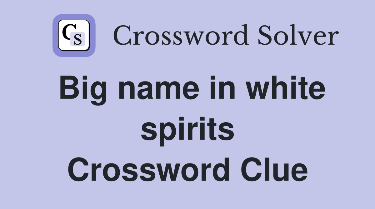 Big name in white spirits Crossword Clue