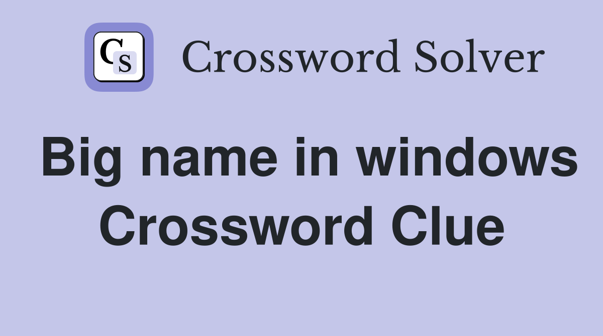 Big name in windows Crossword Clue