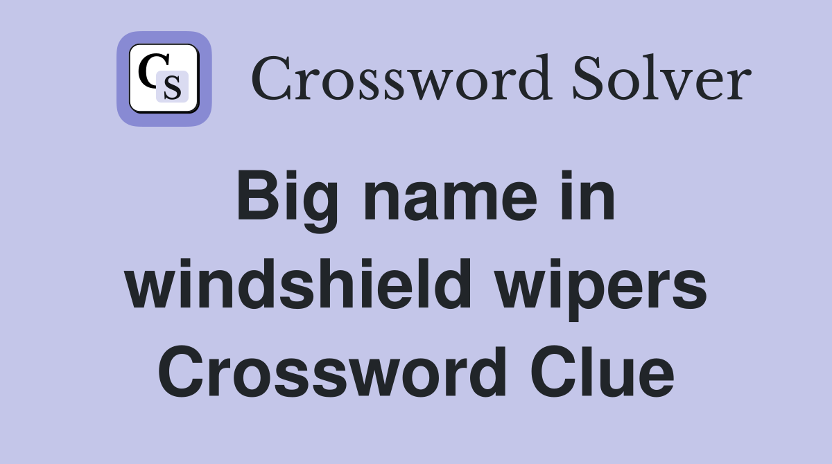 Big name in windshield wipers Crossword Clue