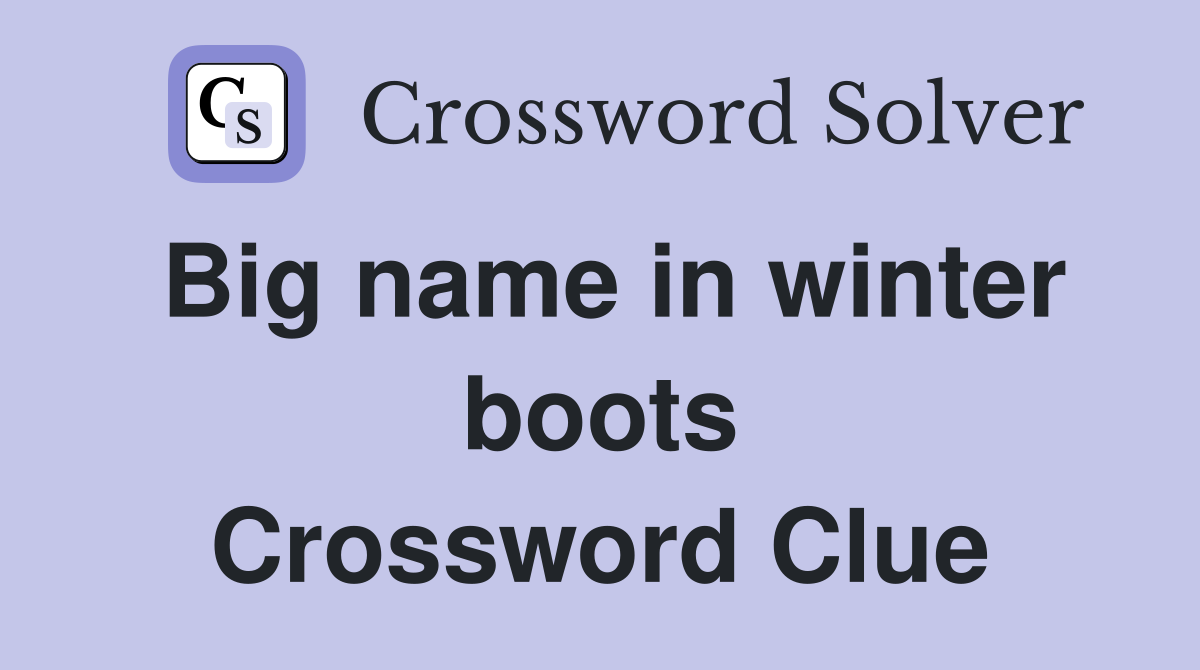 Big name in winter boots Crossword Clue