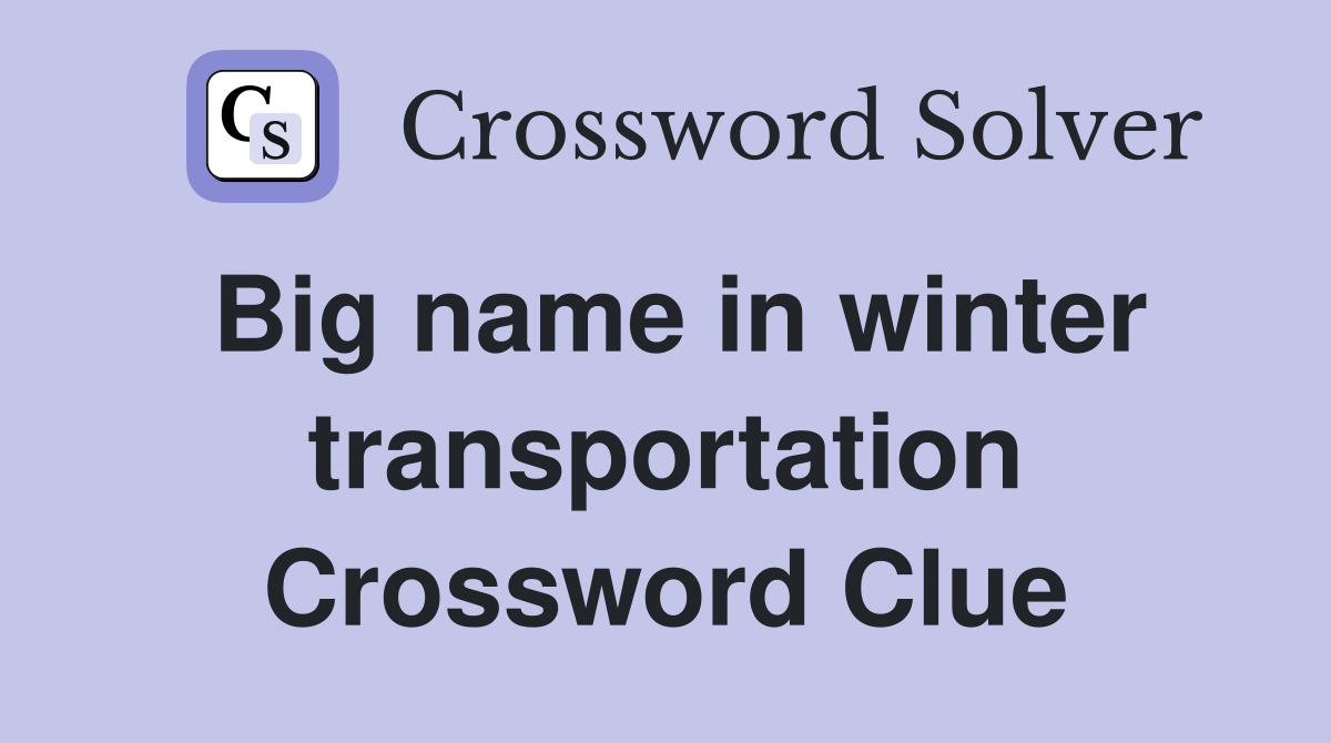 Big name in winter transportation Crossword Clue