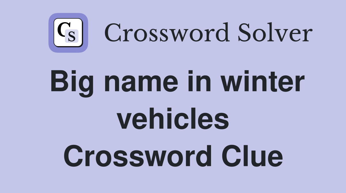 Big name in winter vehicles Crossword Clue
