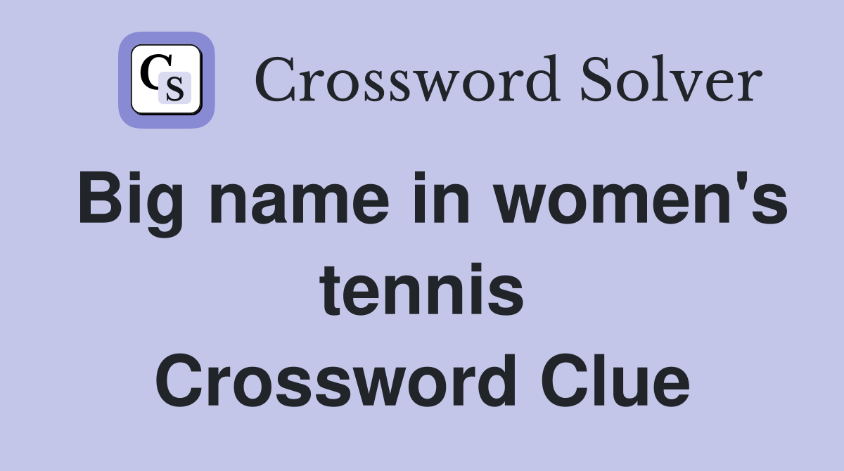 Big name in women's tennis Crossword Clue