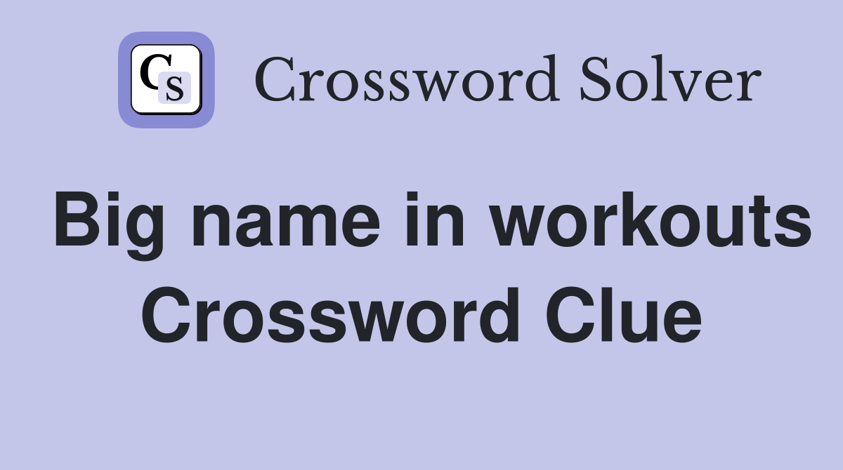 Big name in workouts Crossword Clue