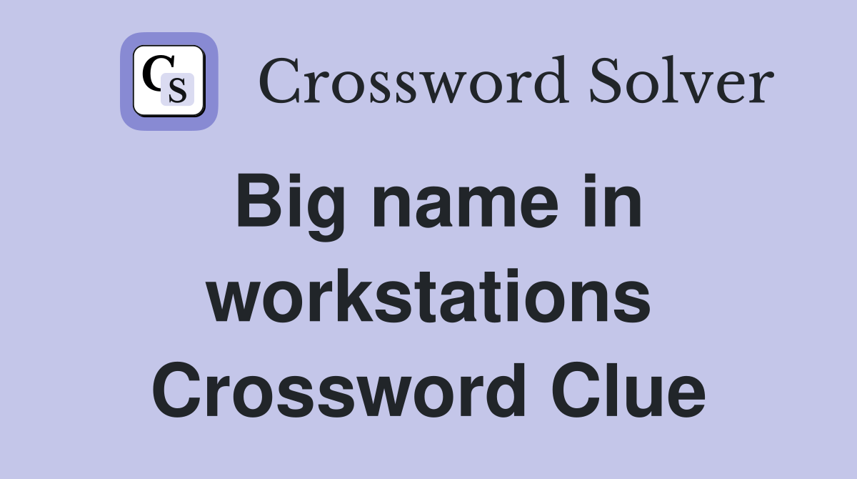 Big name in workstations Crossword Clue
