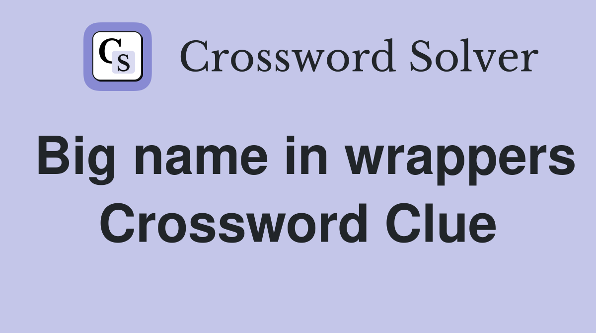 Big name in wrappers Crossword Clue