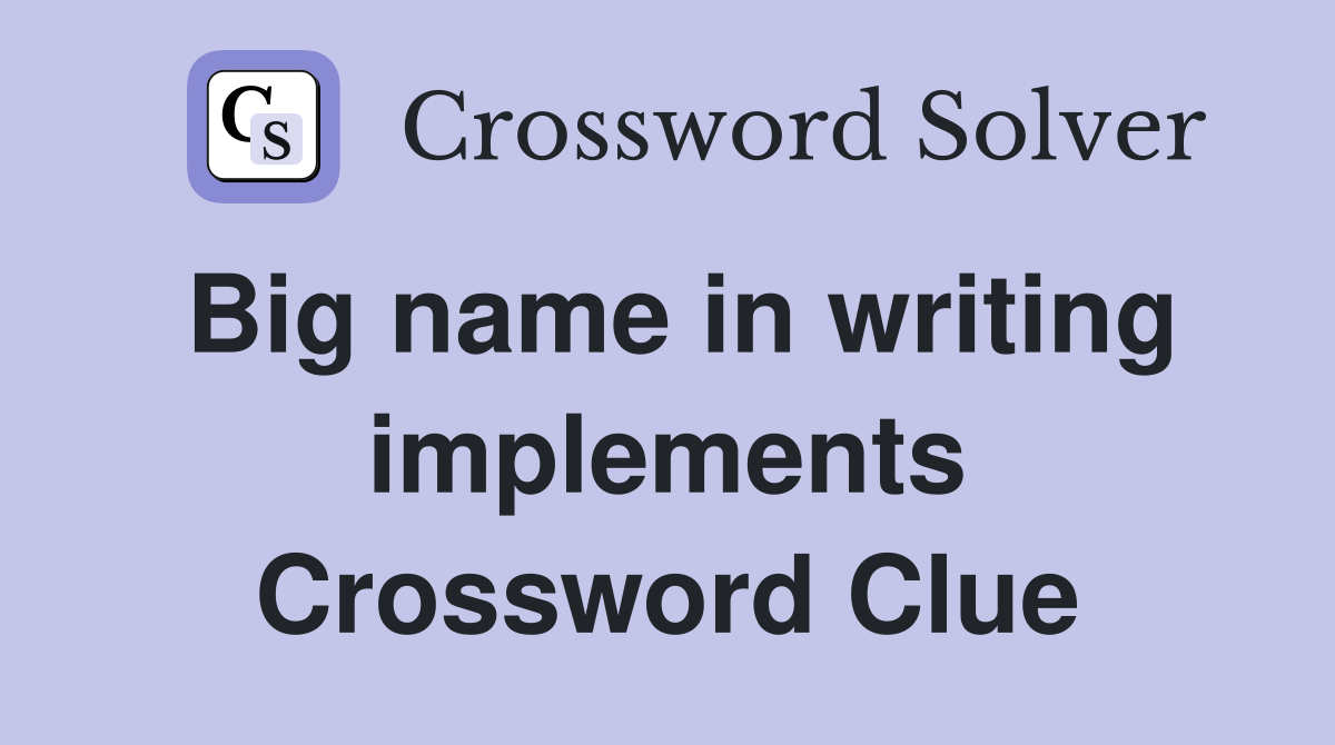 Big name in writing implements Crossword Clue