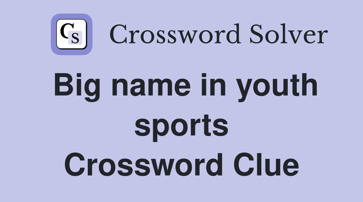 Big name in youth sports Crossword Clue