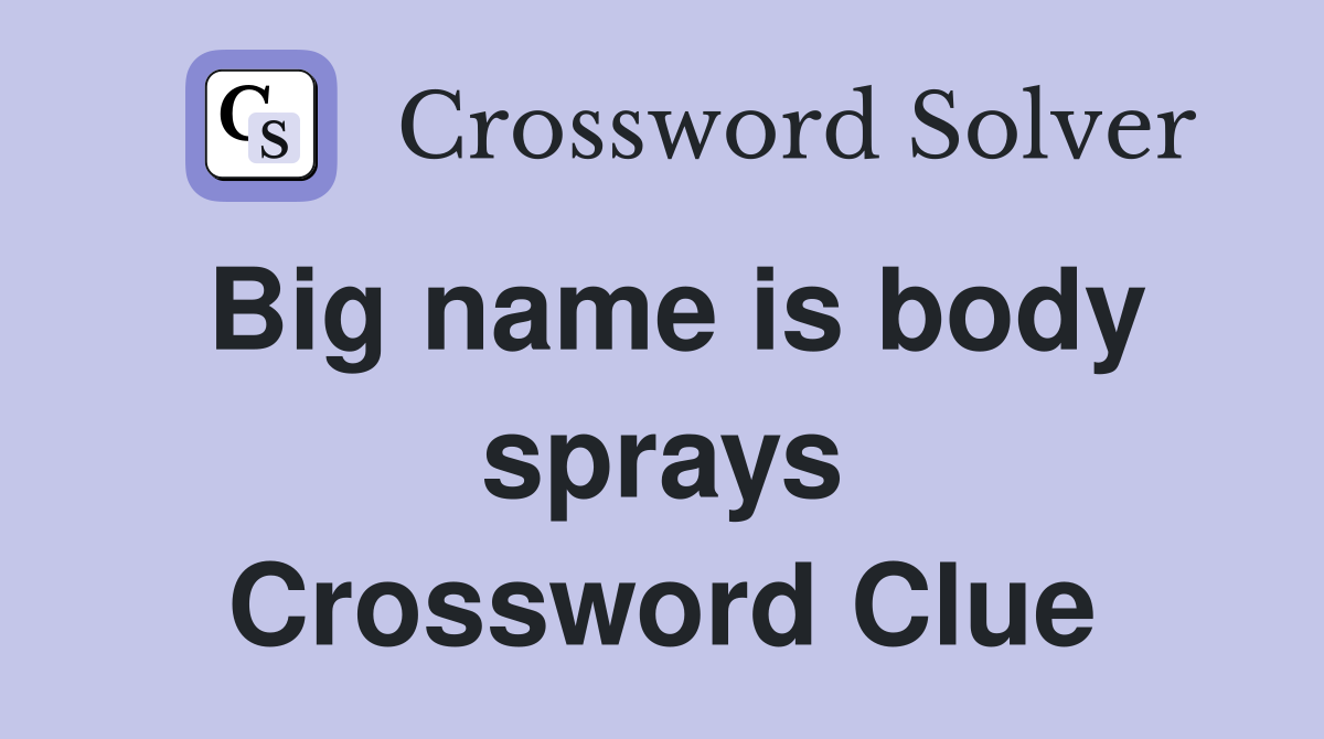 Big name is body sprays Crossword Clue