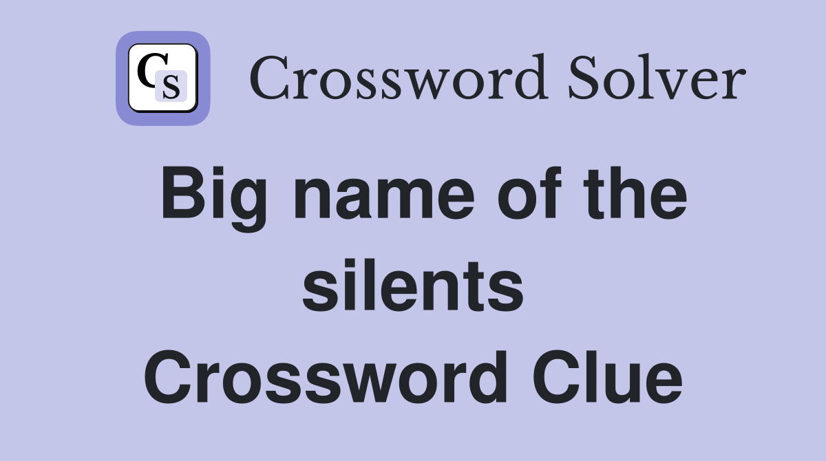 Big name of the silents Crossword Clue