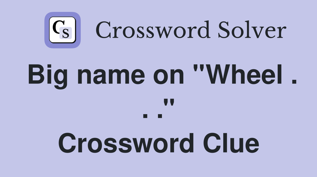 Big name on ''Wheel . . .'' Crossword Clue