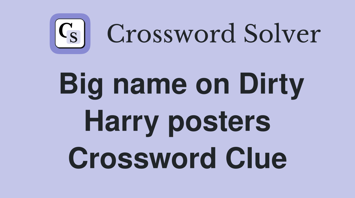 Big name on Dirty Harry posters Crossword Clue