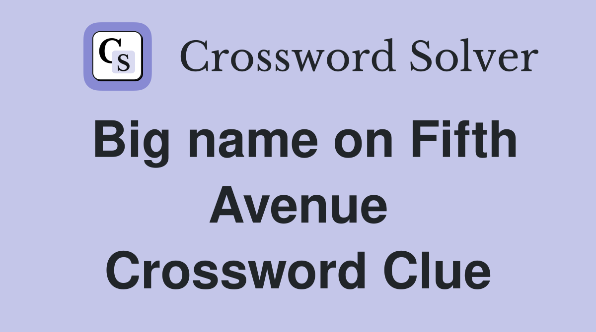 Big name on Fifth Avenue Crossword Clue