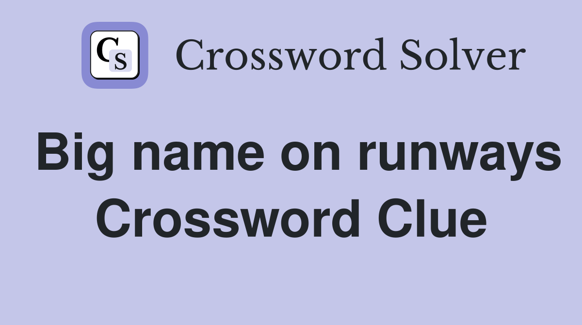 Big name on runways Crossword Clue