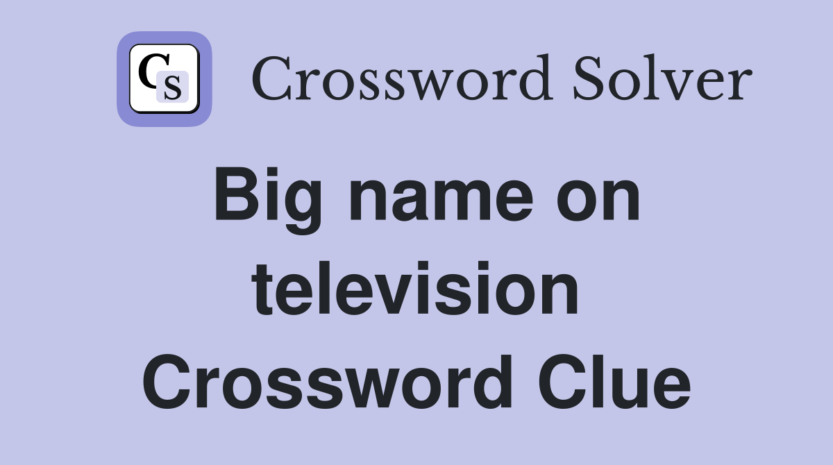 Big name on television Crossword Clue