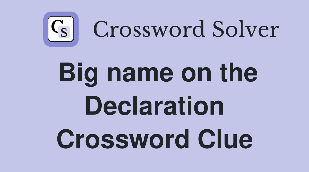 Big name on the Declaration Crossword Clue