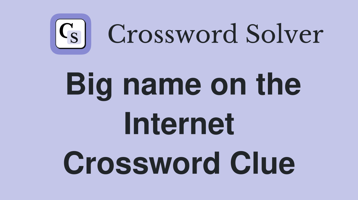 Big name on the Internet Crossword Clue