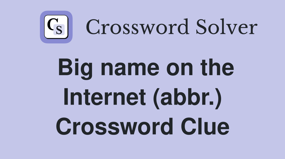 Big name on the Internet (abbr.) Crossword Clue