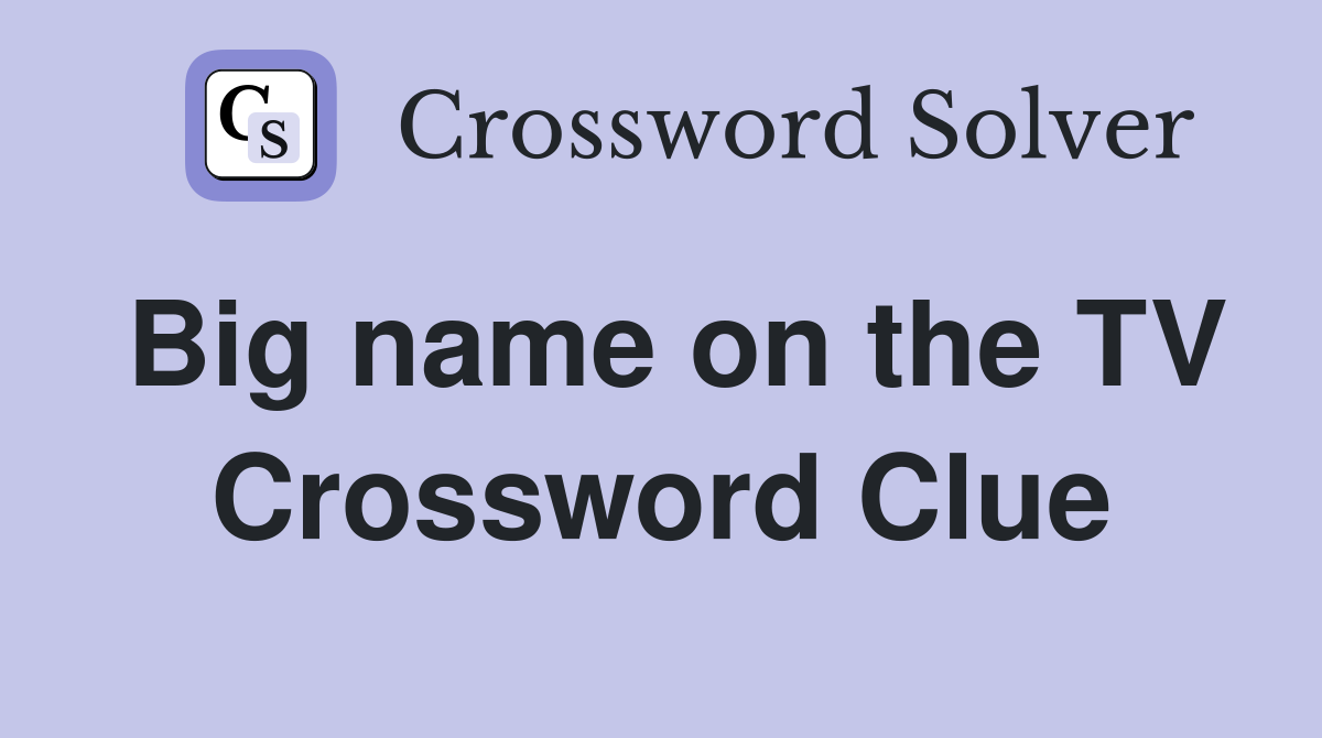 Big name on the TV Crossword Clue
