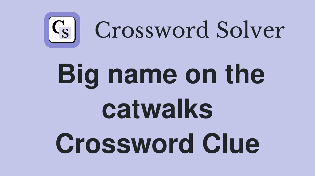 Big name on the catwalks Crossword Clue