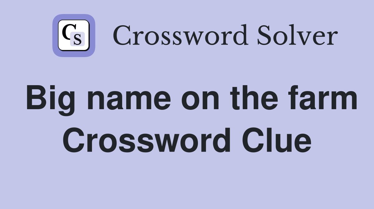 Big name on the farm Crossword Clue
