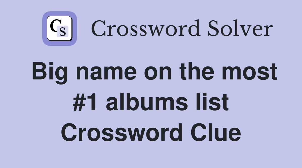Big name on the most #1 albums list Crossword Clue