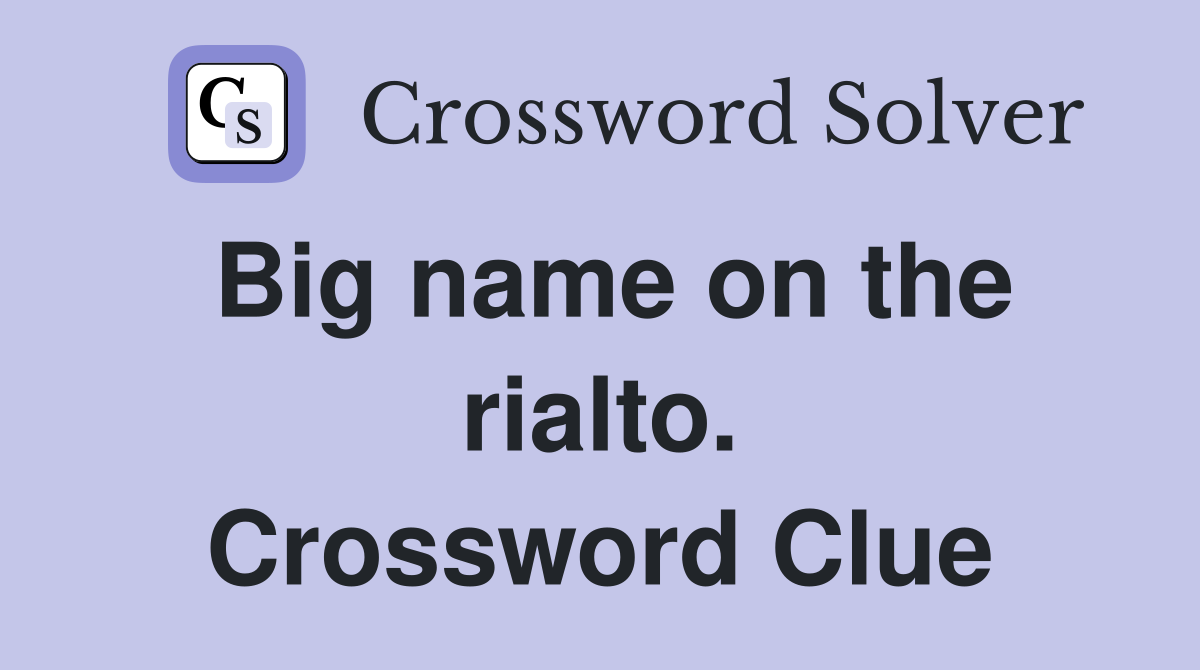 Big name on the rialto. Crossword Clue