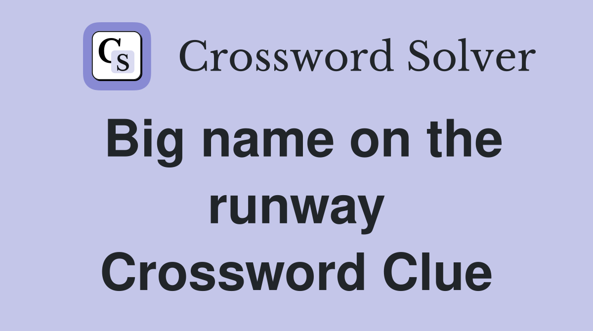 Big name on the runway Crossword Clue
