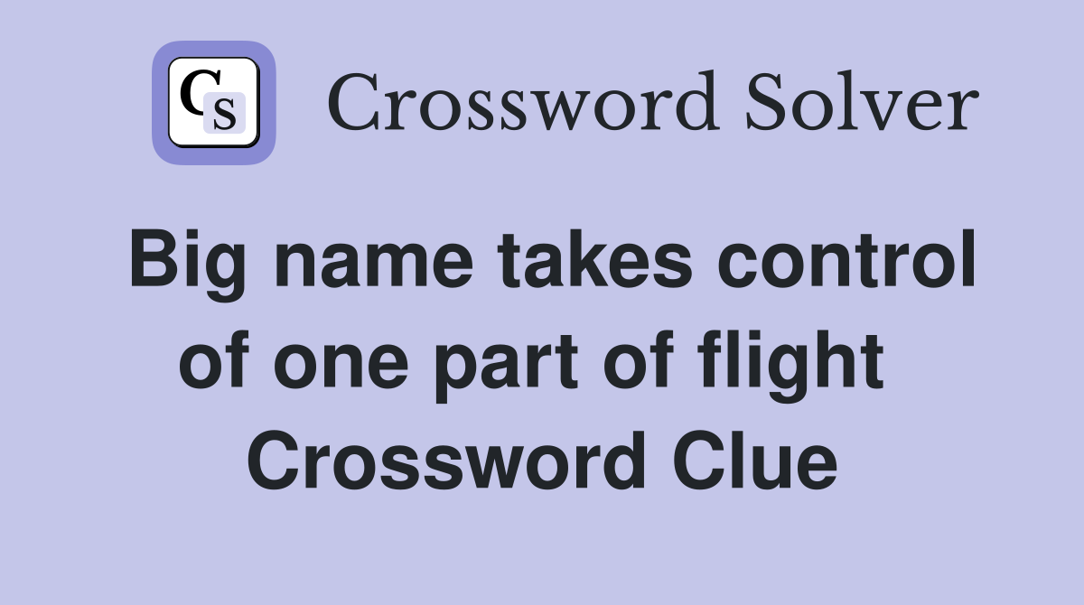 Big name takes control of one part of flight  Crossword Clue