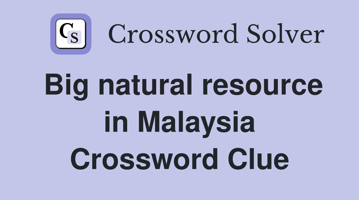 Big natural resource in Malaysia Crossword Clue