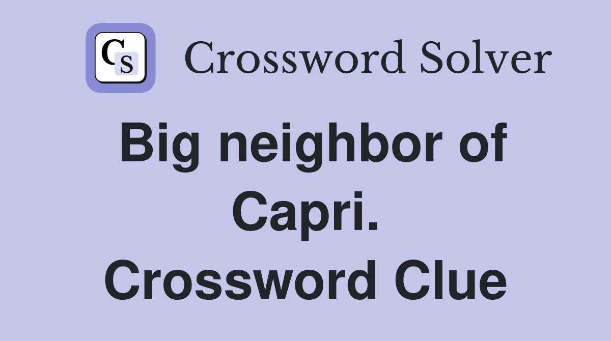 Big neighbor of Capri. Crossword Clue