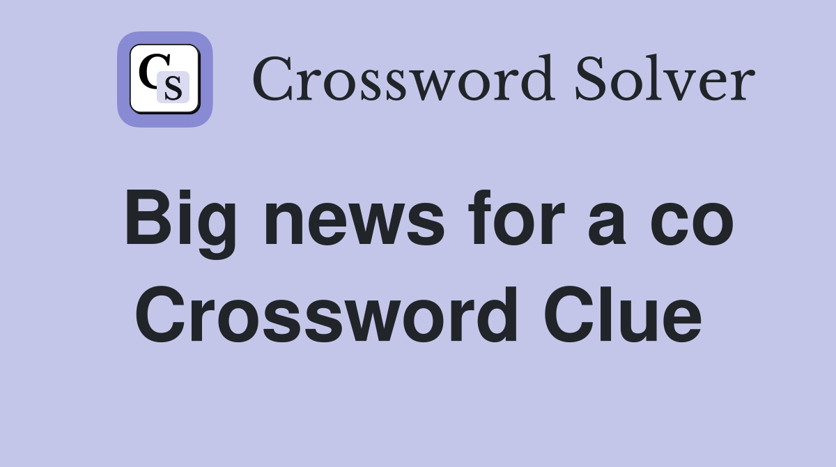Big news for a co Crossword Clue