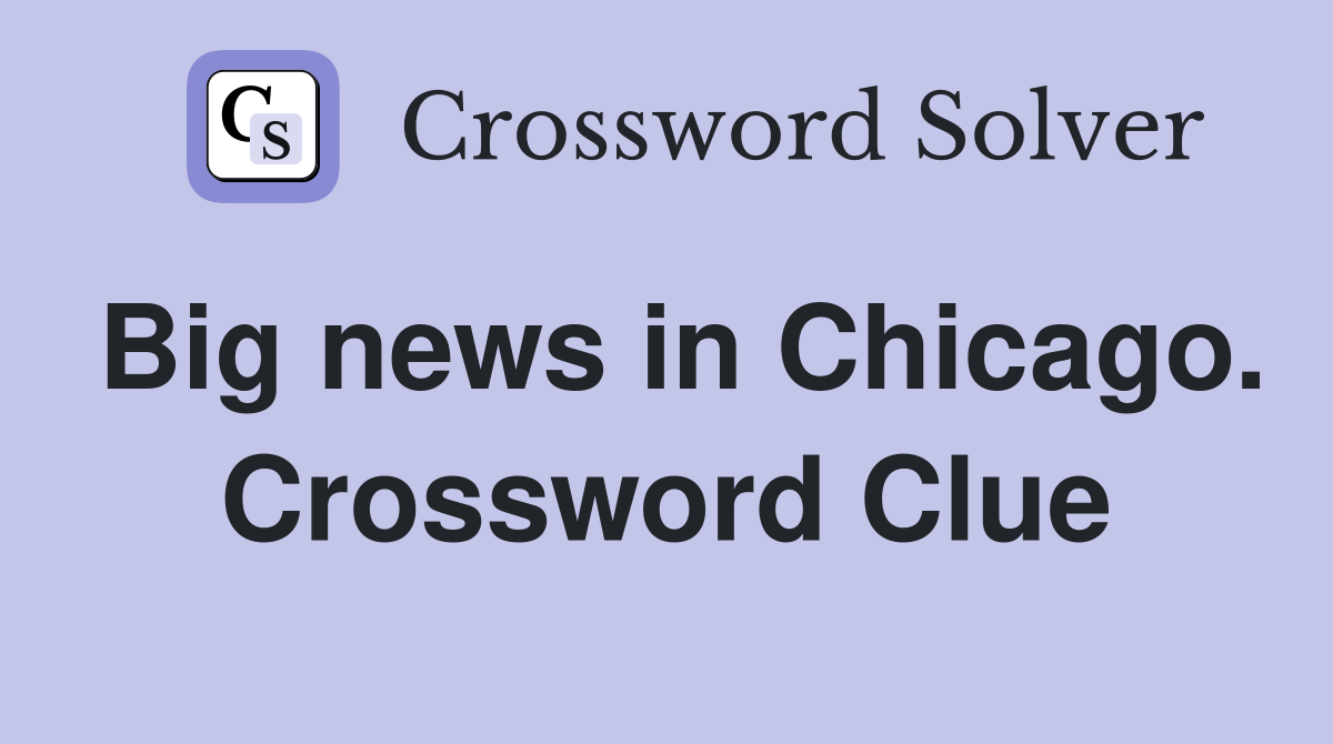 Big news in Chicago. Crossword Clue