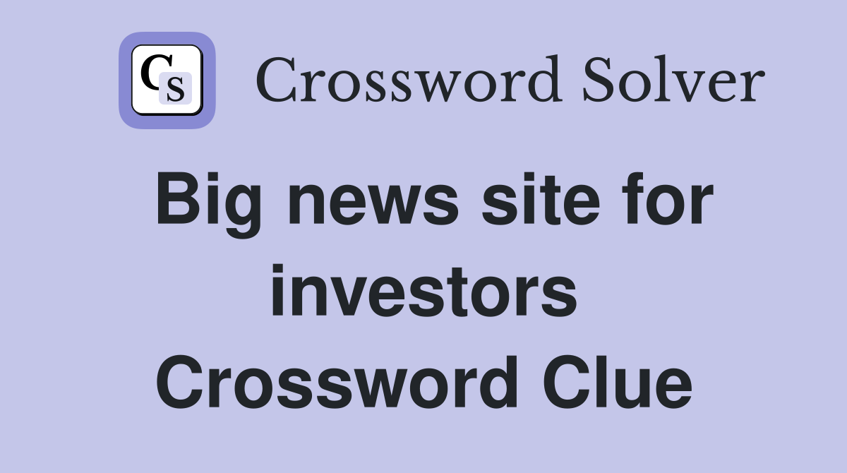 Big news site for investors Crossword Clue