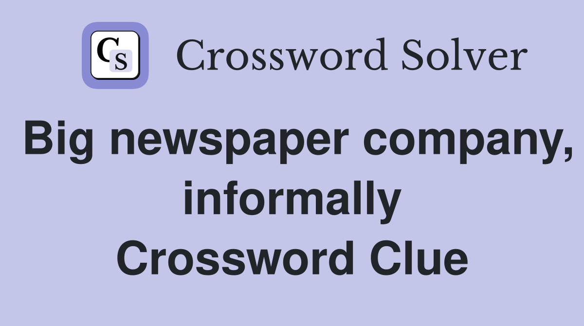 Big newspaper company, informally Crossword Clue