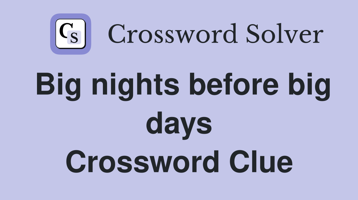 Big nights before big days Crossword Clue