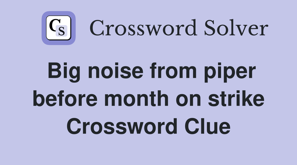 Big noise from piper before month on strike Crossword Clue