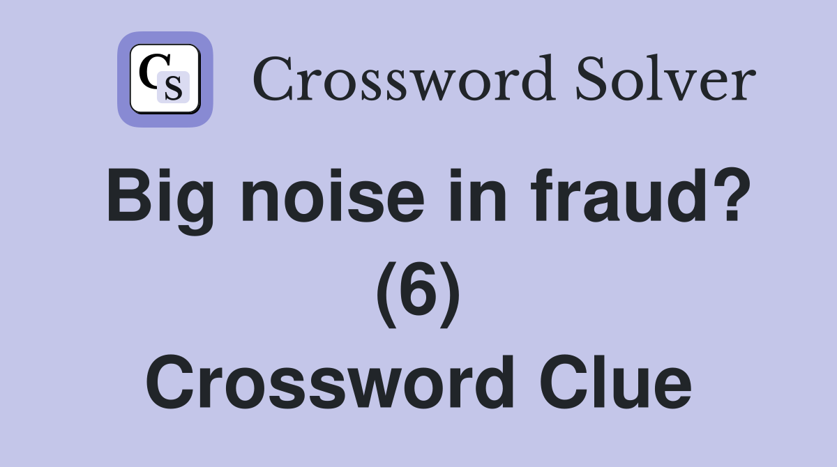 Big noise in fraud? (6) Crossword Clue