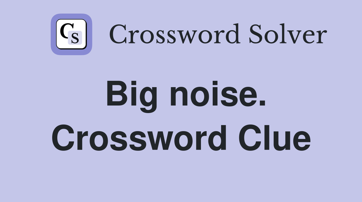 Big noise. Crossword Clue