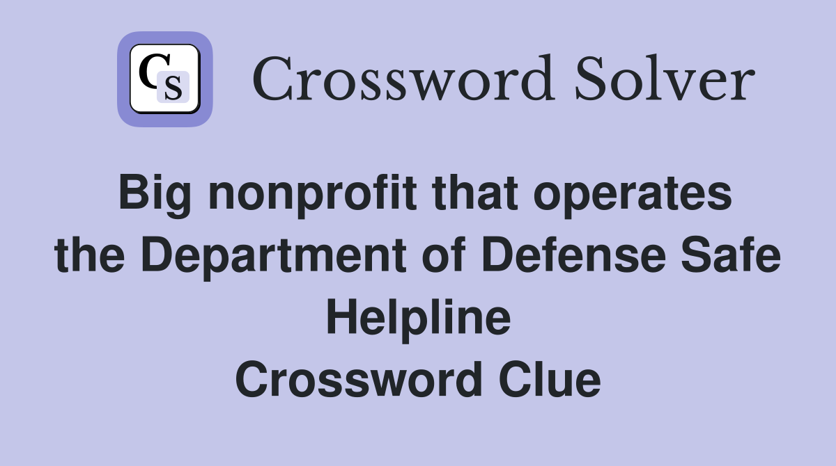 Big nonprofit that operates the Department of Defense Safe Helpline Crossword Clue