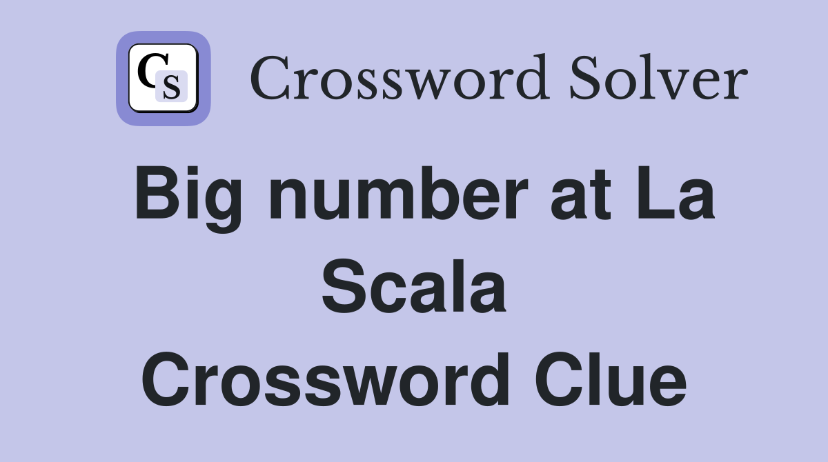 Big number at La Scala Crossword Clue
