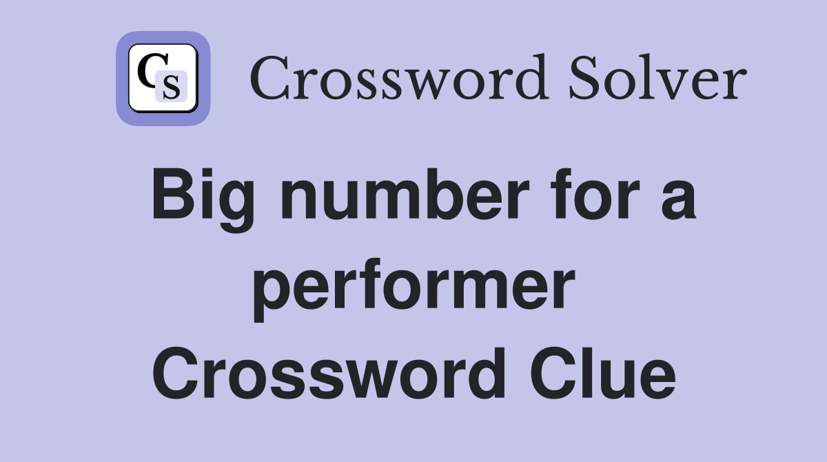 Big number for a performer Crossword Clue