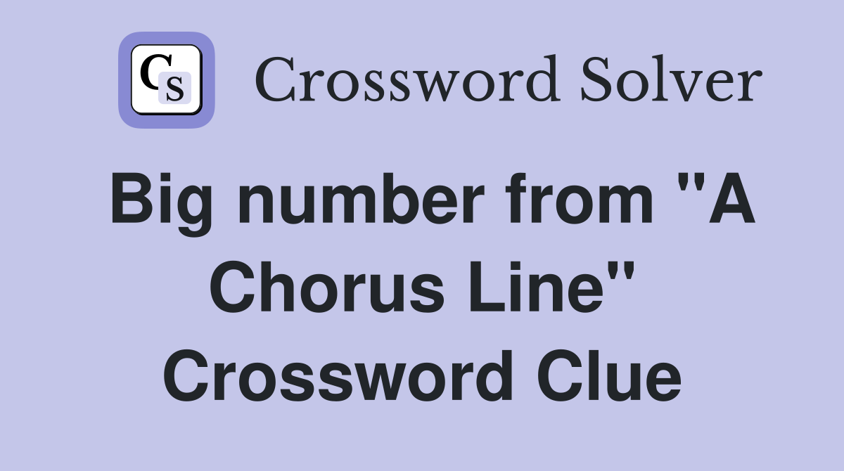 Big number from "A Chorus Line" Crossword Clue