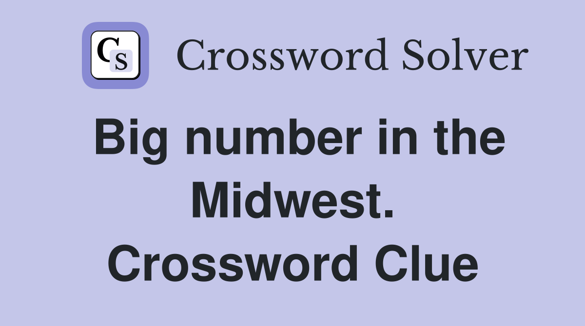 Big number in the Midwest. Crossword Clue