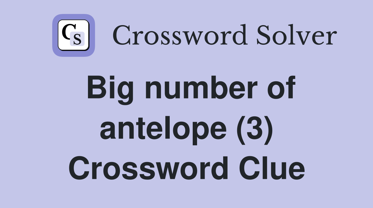 Big number of antelope (3) Crossword Clue