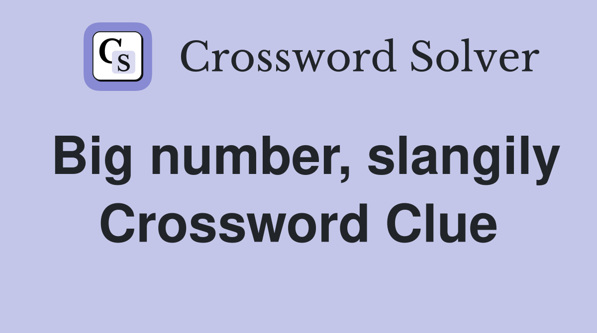 Big number, slangily Crossword Clue