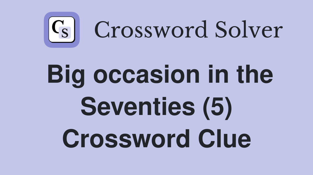 Big occasion in the Seventies (5) Crossword Clue