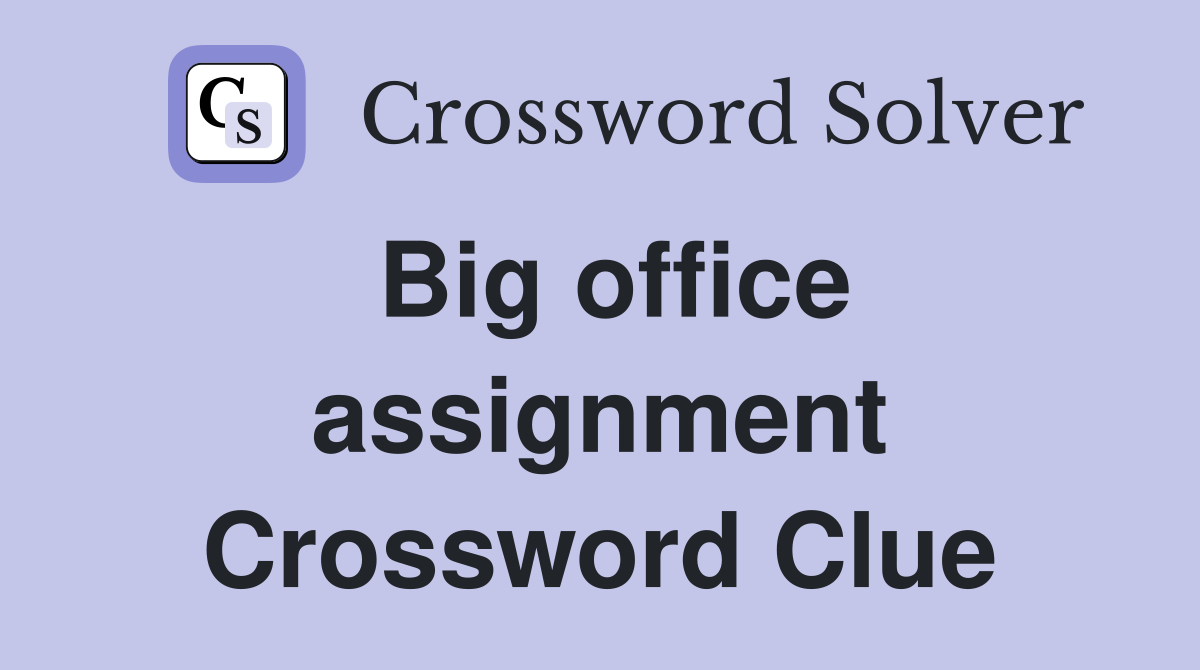 Big office assignment Crossword Clue