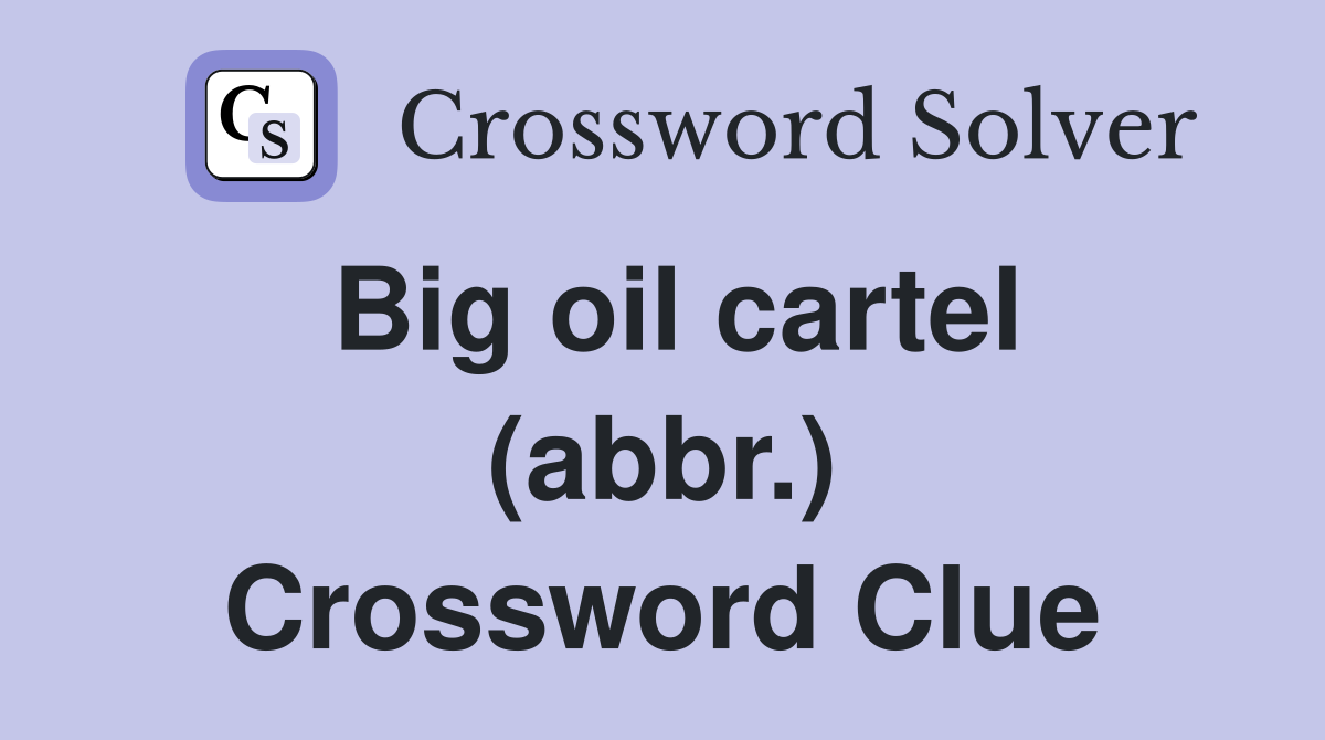 Big oil cartel (abbr.) Crossword Clue