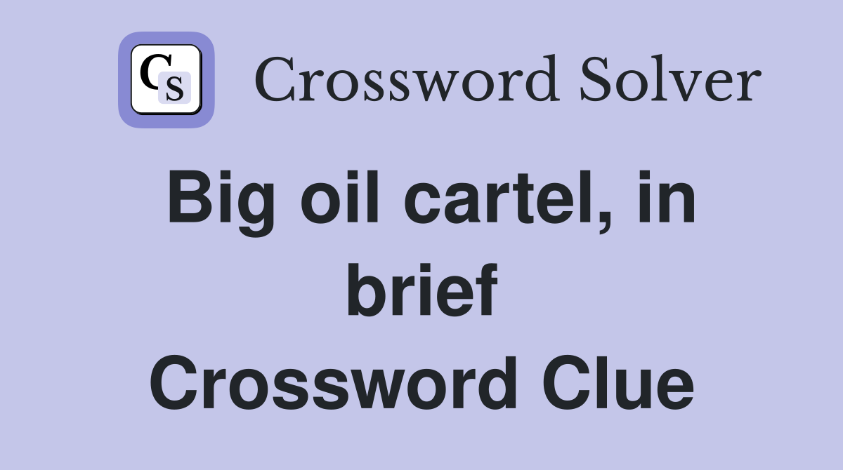 Big oil cartel, in brief Crossword Clue